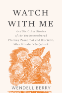 Watch With Me: and Six Other Stories of the Yet-Remembered Ptolemy Proudfoot and His Wife, Miss Minnie, N├â┬⌐e Quinch