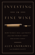 'Investing In Fine Wine: How to Buy, Sell, and Profit from the World's Most Delicious Asset'