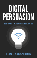 Digital Persuasion: Sell Smarter in the Modern Marketplace