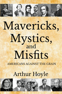 'Mavericks, Mystics, and Misfits: Americans Against the Grain'