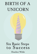 Birth of a Unicorn: Six Basic Steps to Success