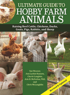 Ultimate Guide to Hobby Farm Animals: Raising Beef Cattle, Chickens, Ducks, Goats, Pigs, Rabbits, and Sheep (CompanionHouse Books) Everything a Hobby Farmer Needs to Know for Small-Scale Farming