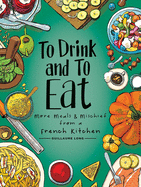 To Drink and to Eat - More Meals & Mischief from a
