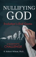 Nullifying God: Evolution├óΓé¼Γäós End Game, A Scientist├óΓé¼Γäós Challenge