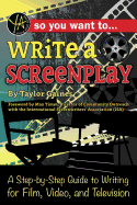 'So You Want to Write a Screenplay: A Step-By-Step Guide to Writing for Film, Video, and Television'