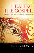 Healing the Gospel: A Radical Vision for Grace, Justice, and the Cross