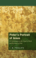 Peter's Portrait of Jesus: A Commentary on the Gospel of Mark and the Letters of Peter