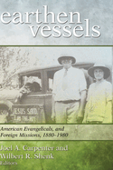 Earthen Vessels: American Evangelicals and Foreign Missions, 1880-1980