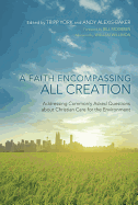 A Faith Encompassing All Creation: Addressing Commonly Asked Questions about Christian Care for the Environment (Peaceable Kingdom)