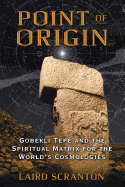 Point of Origin: Gobekli Tepe and the Spiritual