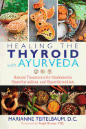 Healing the Thyroid with Ayurveda: Natural Treatments for Hashimoto├óΓé¼Γäós, Hypothyroidism, and Hyperthyroidism