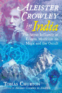 Aleister Crowley in India: The Secret Influence o