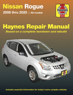 Nissan Rogue: 2008 thru 2020 All Models - Based on a complete teardown and rebuild (Haynes Repair Manual)