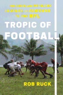 Tropic of Football: The Long and Perilous Journey of Samoans to the NFL