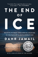The End of Ice: Bearing Witness and Finding Meaning in the Path of Climate Disruption