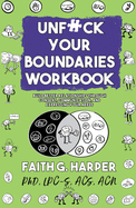 Unfuck Your Boundaries Workbook: Build Better Relationships Through Consent, Communication, and Expressing Your Needs (5 Minute Therapy)