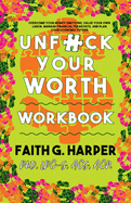 Unfuck Your Worth Workbook: Manage Your Money, Value Your Own Labor, and Stop Financial Freakouts in a Capitalist Hellscape (5-Minute Therapy)
