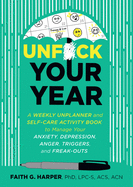 'Unfuck Your Year: A Weekly Unplanner and Self-Care Activity Book to Manage Your Anxiety, Depression, Anger, Triggers, and Freak-Outs'