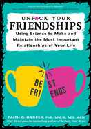 Unfuck Your Friendships: Using Science to Make and Maintain the Most Important Relationships of Your Life (5-Minute Therapy)