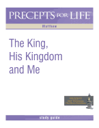 'Precepts for Life Study Guide: The King, His Kingdom, and Me (Matthew)'