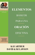 Elementos B├â┬ísicos para una Oraci├â┬│n Efectiva / The Essentials of Effective Prayer (40 Minute Bible Studies) (Spanish Edition)