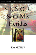'Senor, Sana MIS Heridas / Lord, Heal My Hurts: A Devotional Study on God's Care and Deliverance'