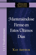Manteniendose Firme En Estos Ultimos Dias / Standing Firm in These Last Days (Spanish Edition)