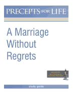 Marriage Without Regrets Study Guide (Precepts for Life)