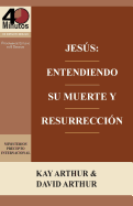 Jesus: Entendiendo Su Muerte y Resurreccion - Un Estudio de Marcos 14-16 / Jesus: Understanding His Death and Resurrection - A Study of Mark 14-16 (Spanish Edition)