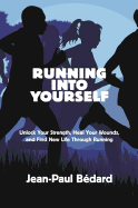 Running Into Yourself: Unlock Your Strength, Heal