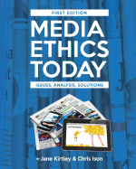 Media Ethics Today: Issues, Analysis, Solutions