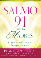 Salmo 91 Para Las Madres: El escudo protector de Dios para sus hijos (Spanish Edition)