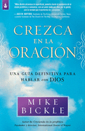 Crezca en la oraci├â┬│n: Una gu├â┬¡a definitiva para hablar con Dios (Spanish Edition)