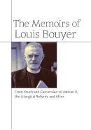 'The Memoirs of Louis Bouyer: From Youth and Conversion to Vatican II, the Liturgical Reform, and After'