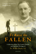 'To Raise the Fallen: The War Letters, Prayers, and Spiritual Writings of Fr. Willie Doyle'