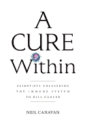 A Cure Within: Scientists Unleashing the Immune System to Kill Cancer