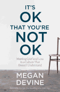 It's OK That You're Not OK: Meeting Grief and Los