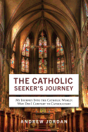The Catholic Seeker's Journey: My Journey Into the Catholic World