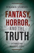 Fantasy, Horror, and the Truth: A Christian Insider├óΓé¼Γäós Story