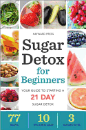 Sugar Detox for Beginners: Your Guide to Starting a 21-Day Sugar Detox