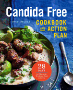 The Candida Free Cookbook and Action Plan: 28 Days to Fight Yeast and Candida