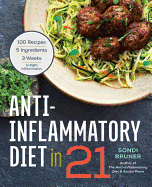 'Anti-Inflammatory Diet in 21: 100 Recipes, 5 Ingredients, and 3 Weeks to Fight Inflammation'