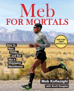 Meb for Mortals: How to Run, Think, and Eat Like