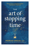 The Art of Stopping Time: Practical Mindfulness f