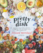 The Pretty Dish: More than 150 Everyday Recipes a