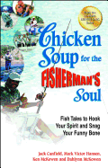 Chicken Soup for the Fisherman's Soul: Fish Tales to Hook Your Spirit and Snag Your Funny Bone (Chicken Soup for Soul)
