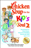 Chicken Soup for the Kid's Soul 2: Read-Aloud or Read-Alone Character-Building Stories for Kids Ages 6-10 (Chicken Soup for the Soul)
