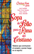 Sopa de Pollo para Alma del Cristiano: Relatos que conmueven el coraz├â┬│n y ponen fuego en el esp├â┬¡ritu (Chicken Soup for the Soul) (Spanish Edition)