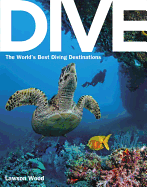 Dive: The World's Best Diving Destinations