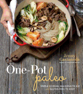One-Pot Paleo: Simple to Make, Delicious to Eat a